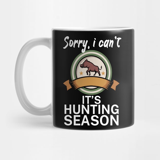 Sorry I can’t It’s hunting season by maxcode